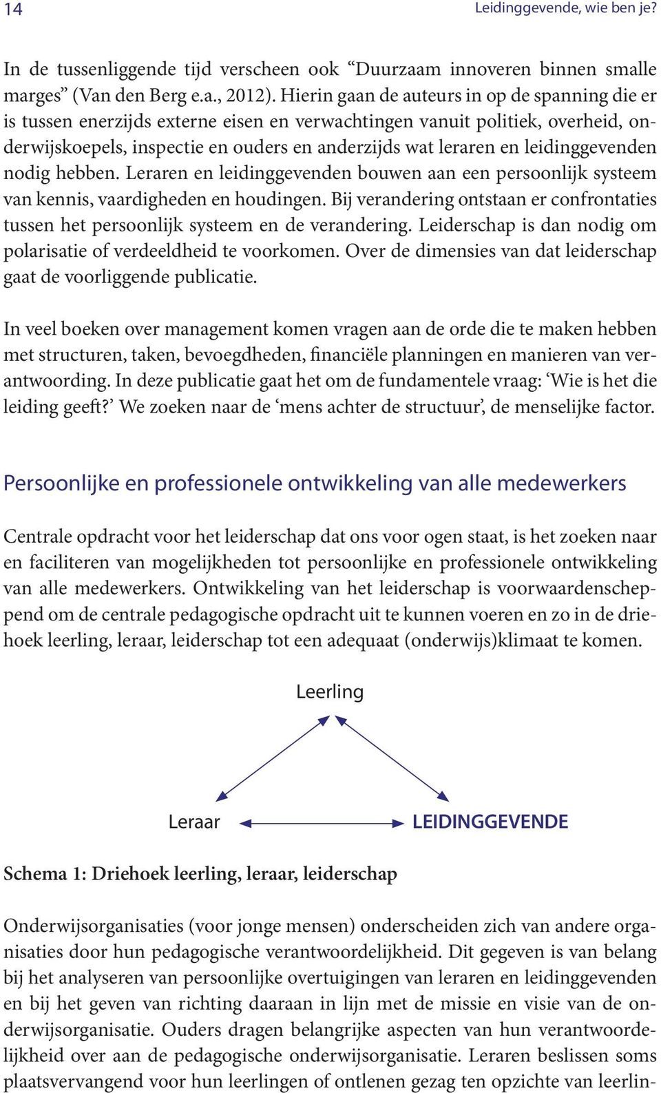 leidinggevenden nodig hebben. Leraren en leidinggevenden bouwen aan een persoonlijk systeem van kennis, vaardigheden en houdingen.