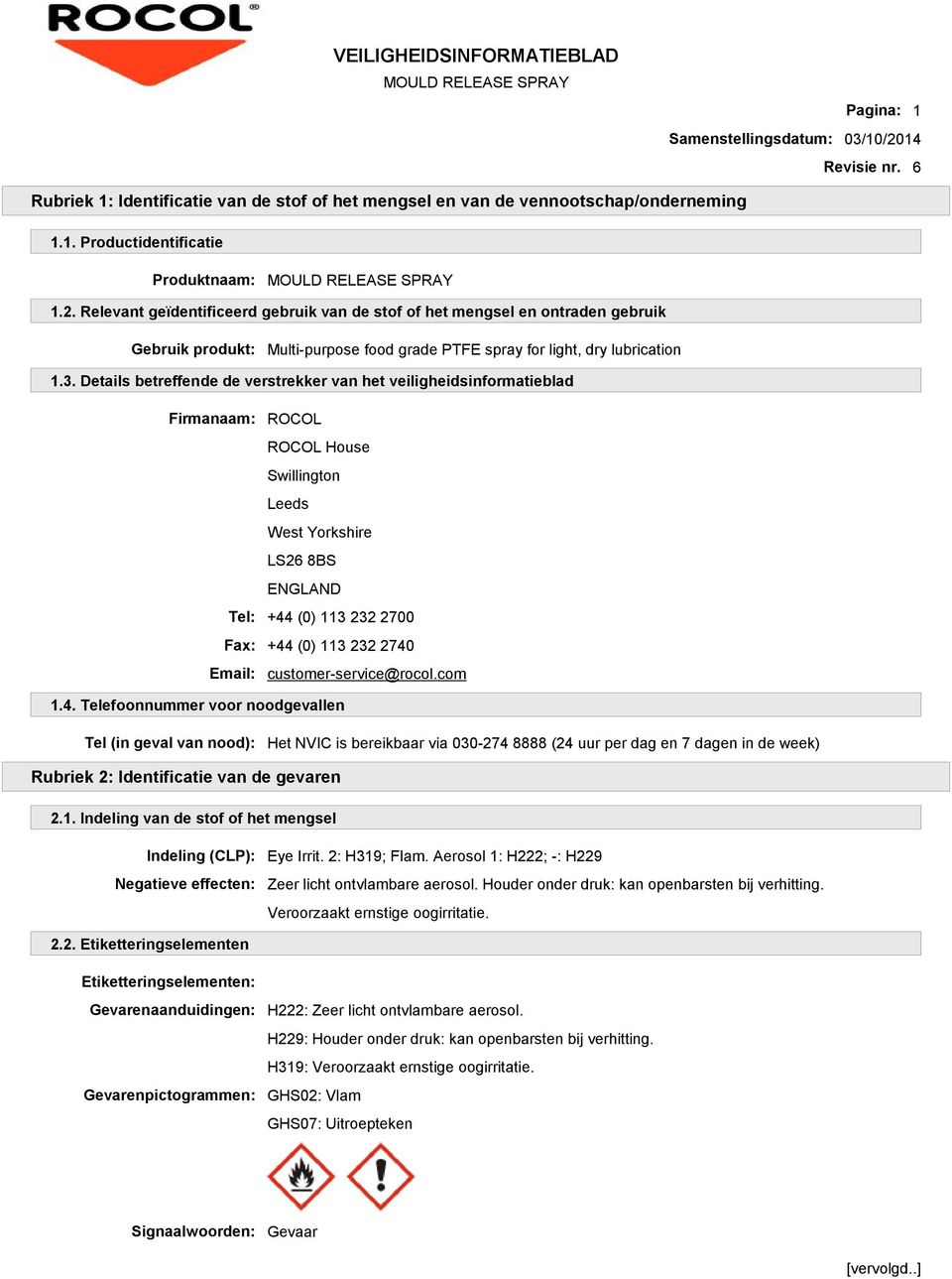 Relevant geïdentificeerd gebruik van de stof of het mengsel en ontraden gebruik Gebruik produkt: Multi-purpose food grade PTFE spray for light, dry lubrication 1.3.