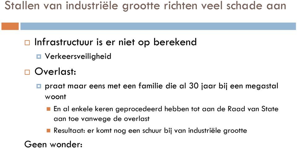 een megastal woont En al enkele keren geprocedeerd hebben tot aan de Raad van State aan