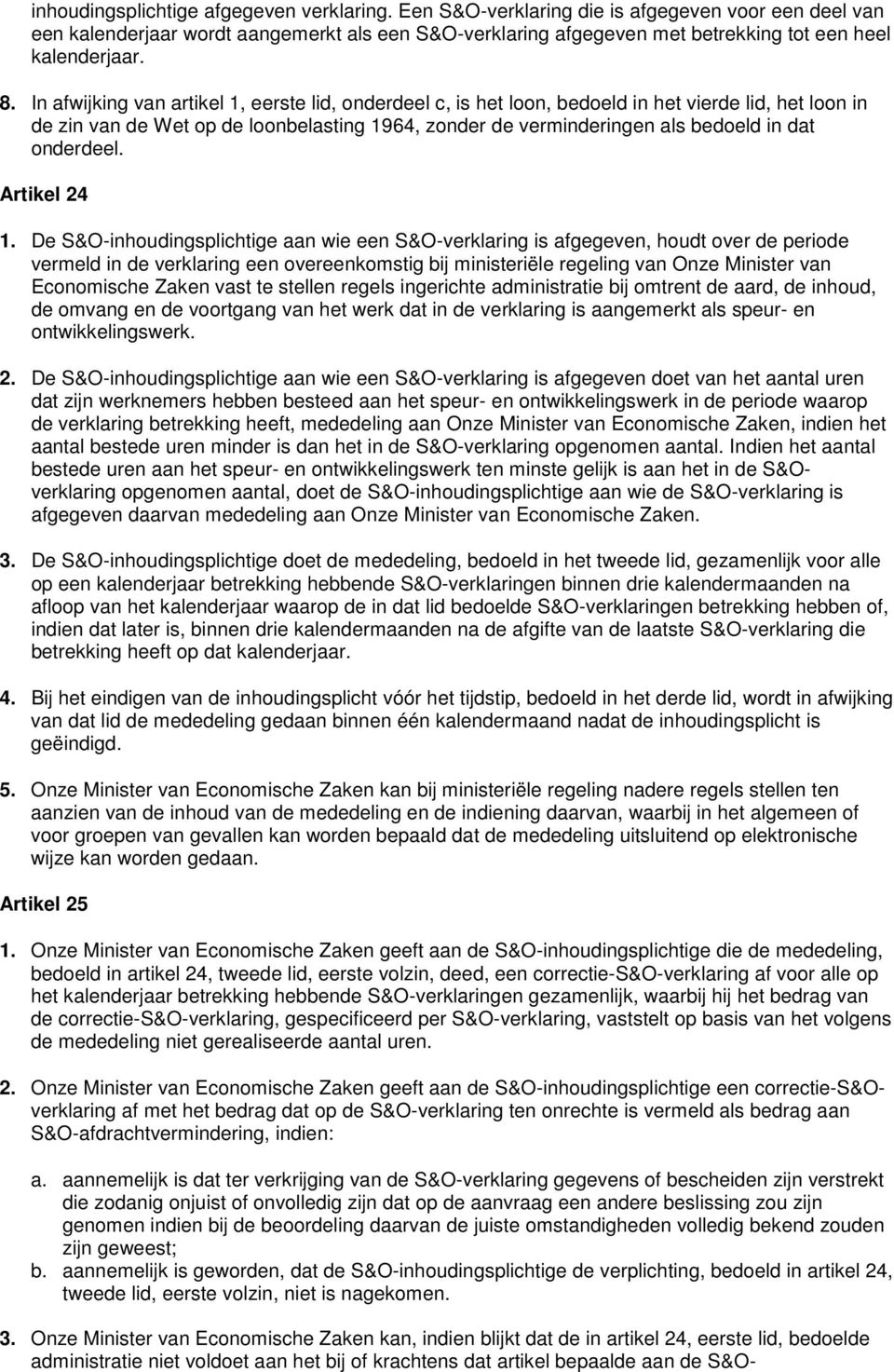 In afwijking van artikel 1, eerste lid, onderdeel c, is het loon, bedoeld in het vierde lid, het loon in de zin van de Wet op de loonbelasting 1964, zonder de verminderingen als bedoeld in dat