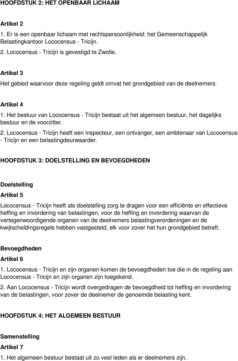 Het bestuur van Lococensus - Tricijn bestaat uit het algemeen bestuur, het dagelijks bestuur en de voorzitter. 2.