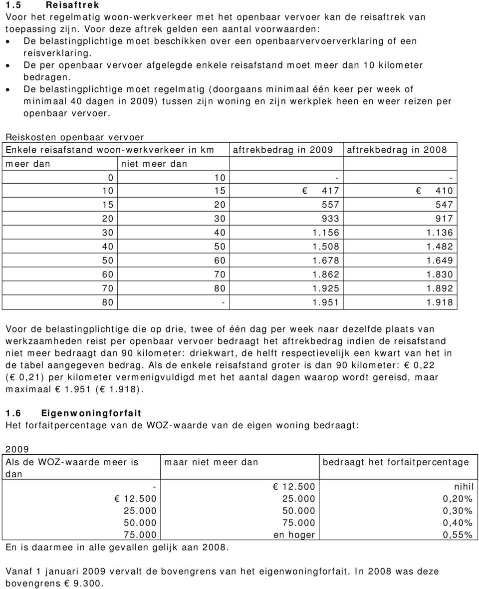 De per openbaar vervoer afgelegde enkele reisafstand moet meer dan 10 kilometer bedragen.