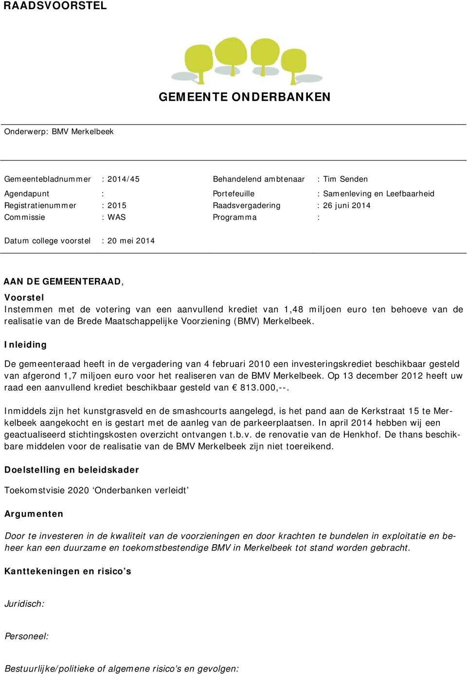 miljoen euro ten behoeve van de realisatie van de Brede Maatschappelijke Voorziening (BMV) Merkelbeek.