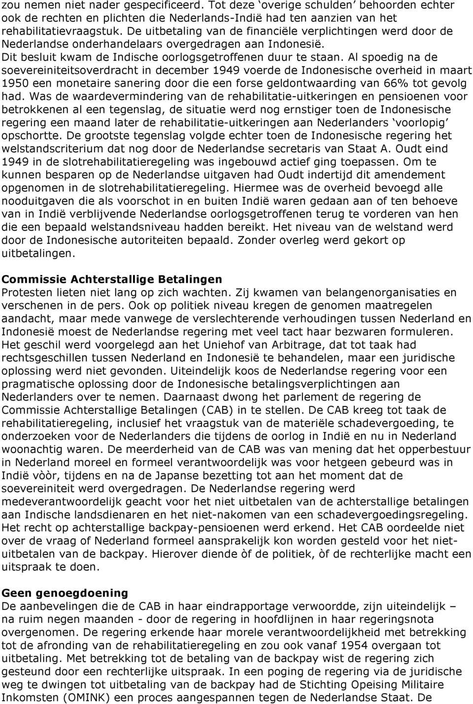 Al spoedig na de soevereiniteitsoverdracht in december 1949 voerde de Indonesische overheid in maart 1950 een monetaire sanering door die een forse geldontwaarding van 66% tot gevolg had.