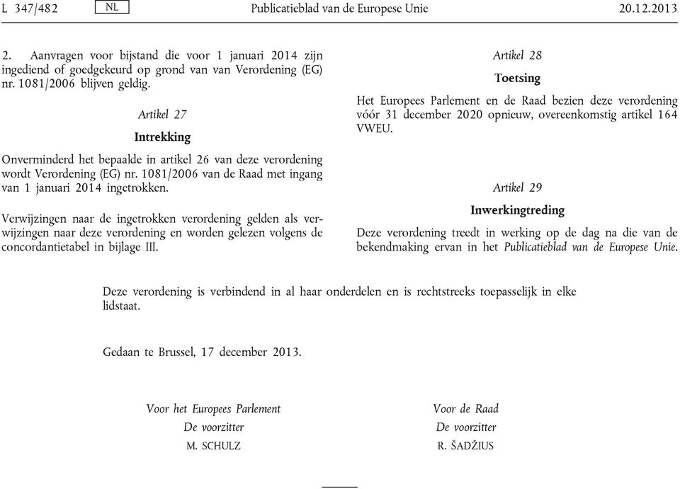 Verwijzingen naar de ingetrokken verordening gelden als verwijzingen naar deze verordening en worden gelezen volgens de concordantietabel in bijlage III.