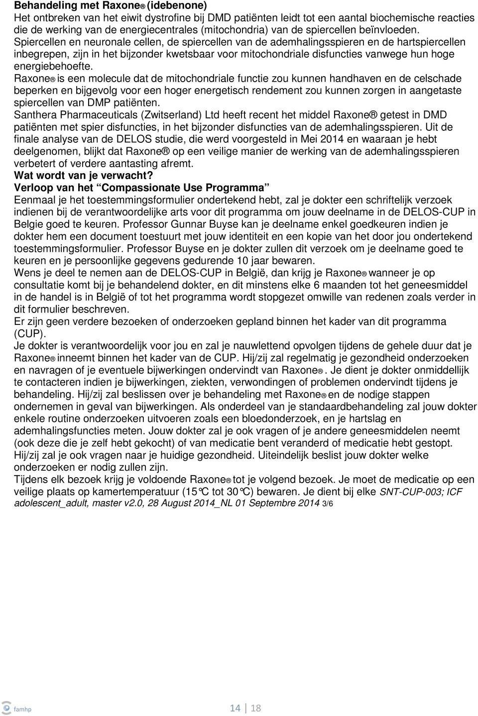 Spiercellen en neuronale cellen, de spiercellen van de ademhalingsspieren en de hartspiercellen inbegrepen, zijn in het bijzonder kwetsbaar voor mitochondriale disfuncties vanwege hun hoge