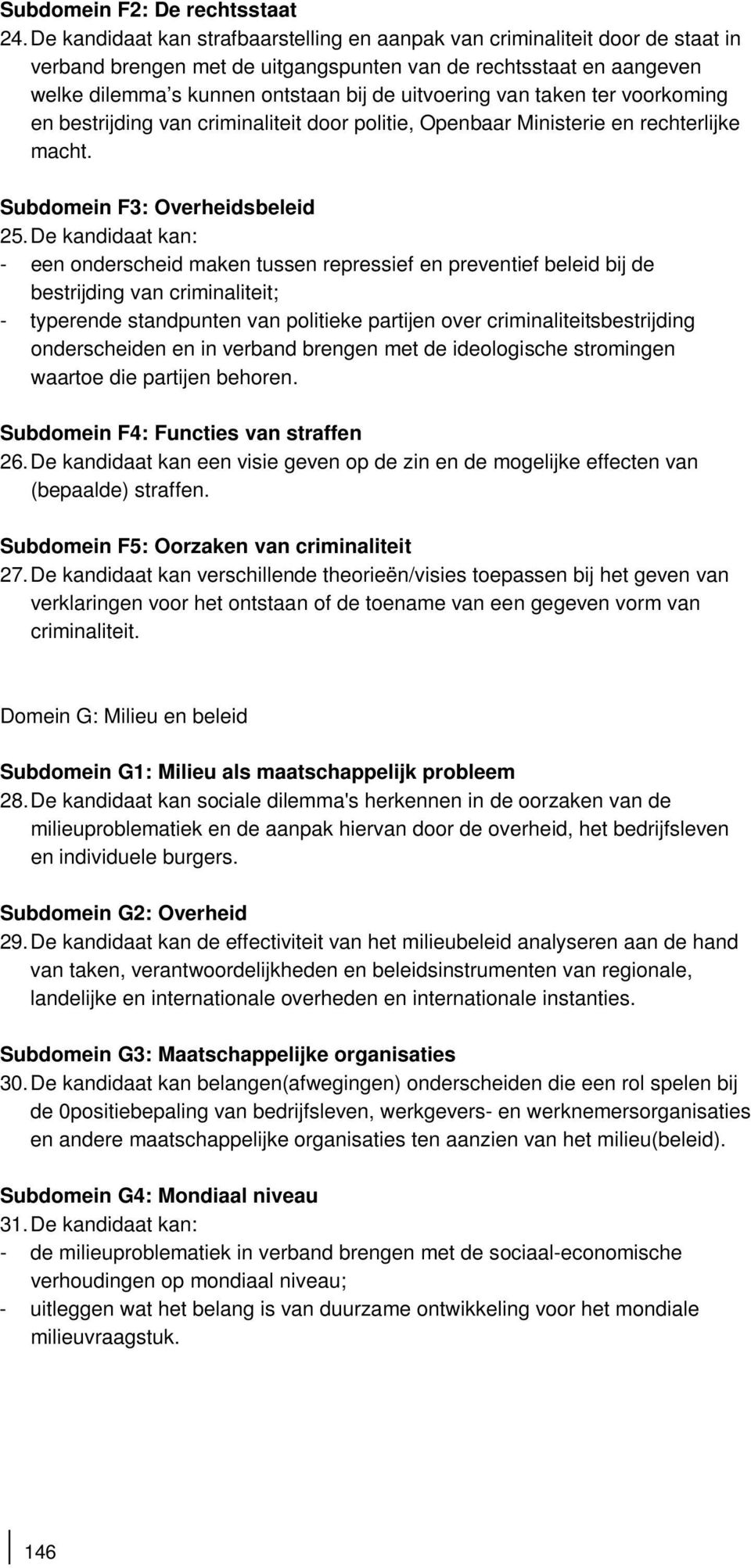 van taken ter voorkoming en bestrijding van criminaliteit door politie, Openbaar Ministerie en rechterlijke macht. Subdomein F3: Overheidsbeleid 25.