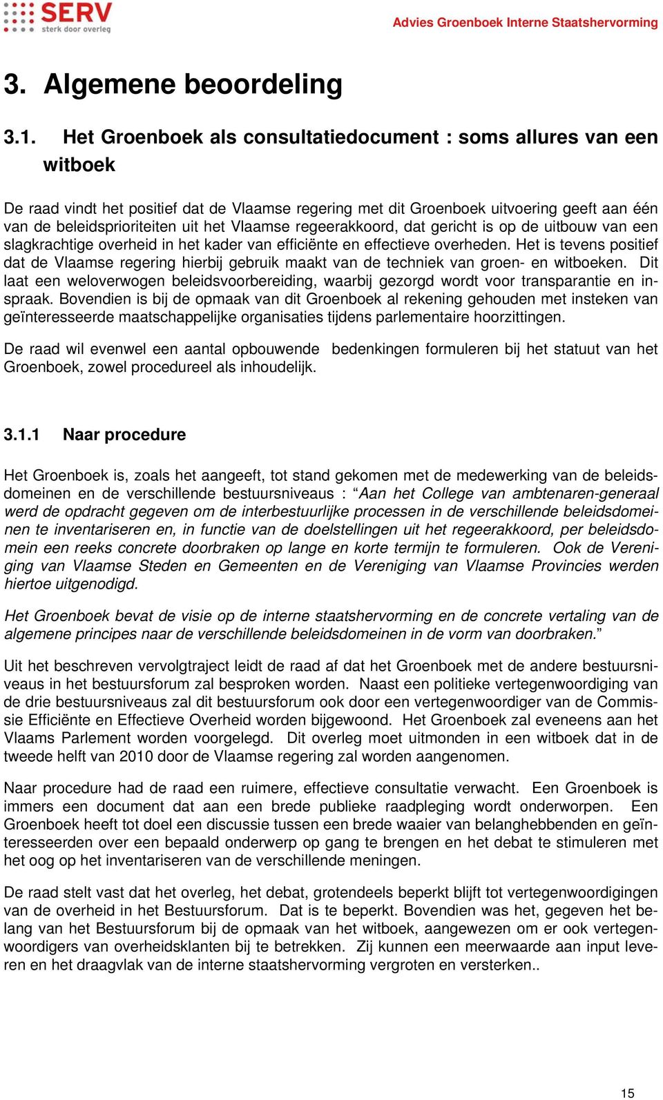 Vlaamse regeerakkoord, dat gericht is op de uitbouw van een slagkrachtige overheid in het kader van efficiënte en effectieve overheden.