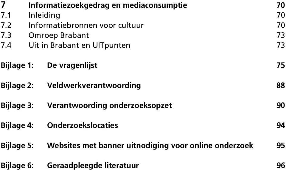 4 Uit in Brabant en UITpunten 73 Bijlage 1: De vragenlijst 75 Bijlage 2: Veldwerkverantwoording 88