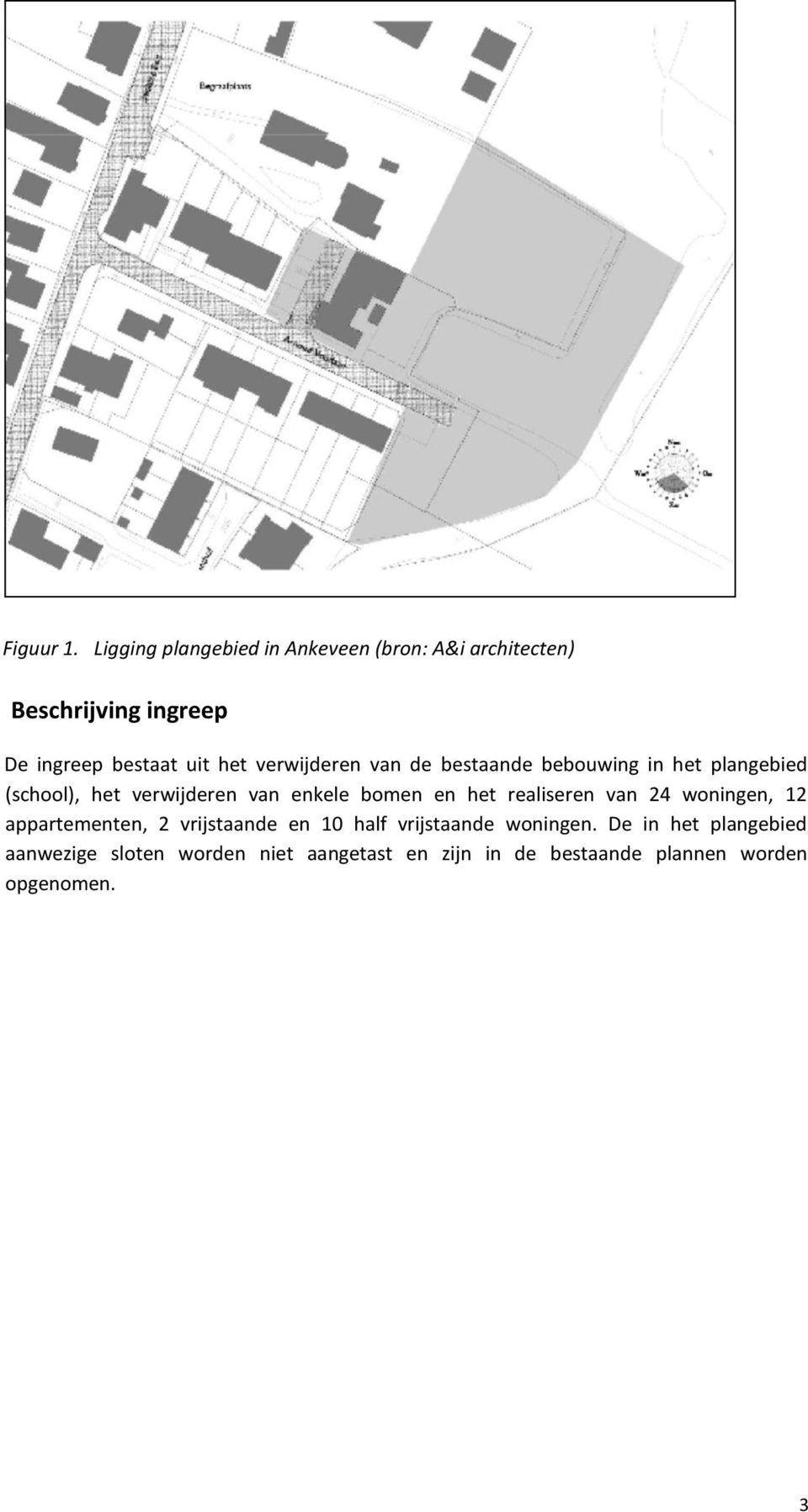 verwijderen van de bestaande bebouwing in het plangebied (school), het verwijderen van enkele bomen en