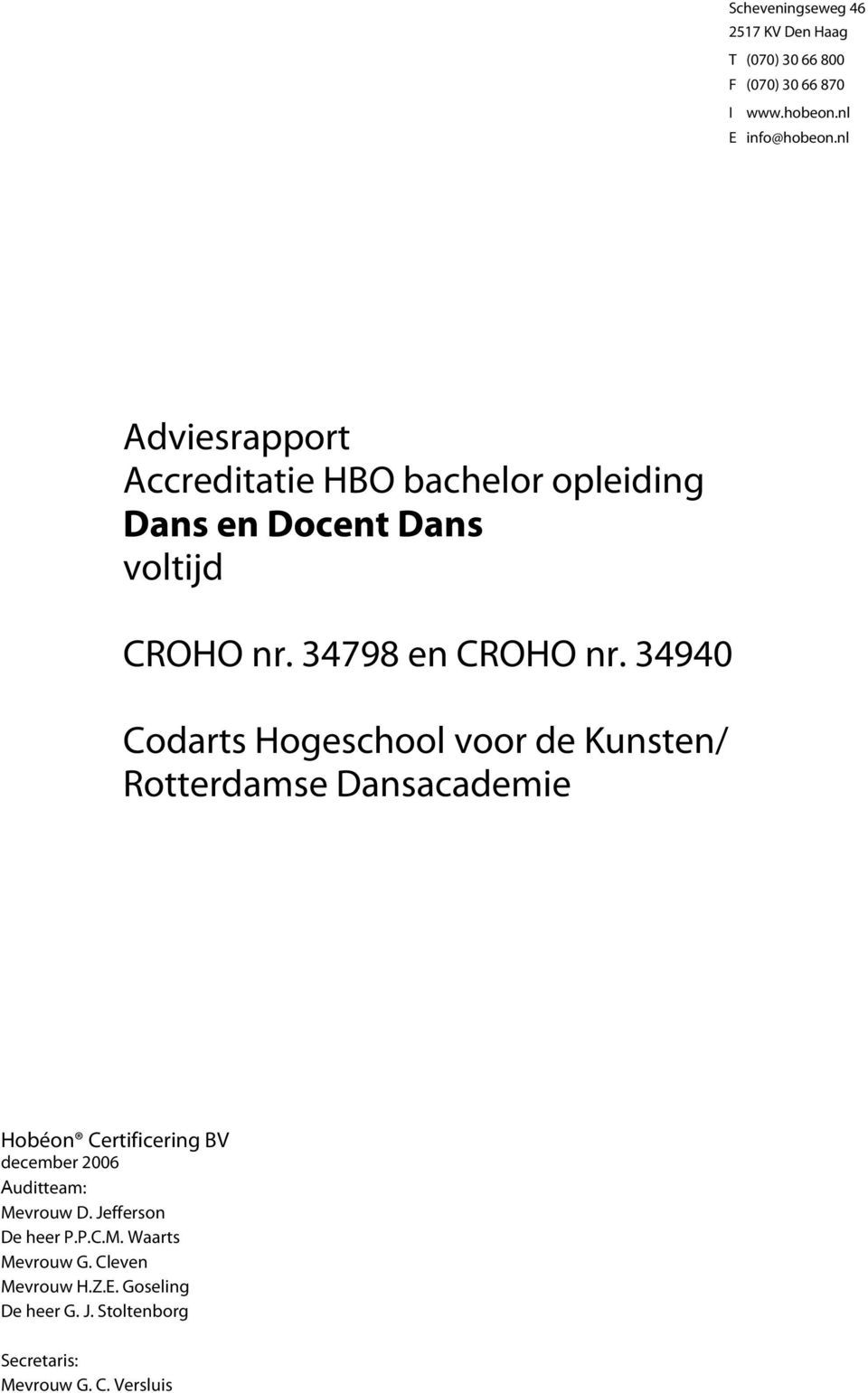 34940 Codarts Hogeschool voor de Kunsten/ Rotterdamse Dansacademie Hobéon Certificering BV december 2006 Auditteam: