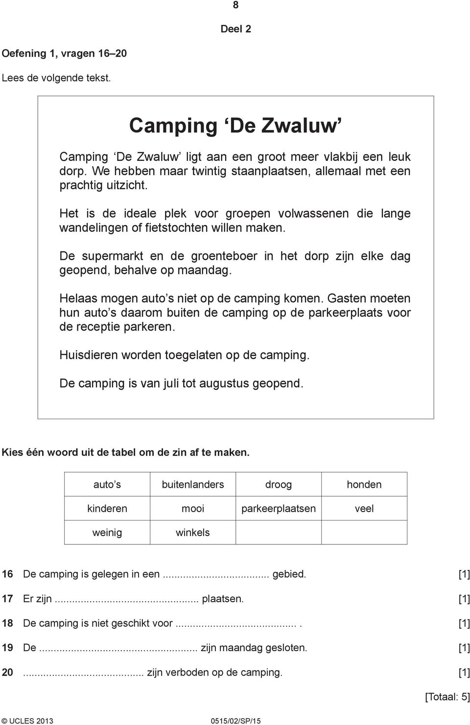 De supermarkt en de groenteboer in het dorp zijn elke dag geopend, behalve op maandag. Helaas mogen auto s niet op de camping komen.