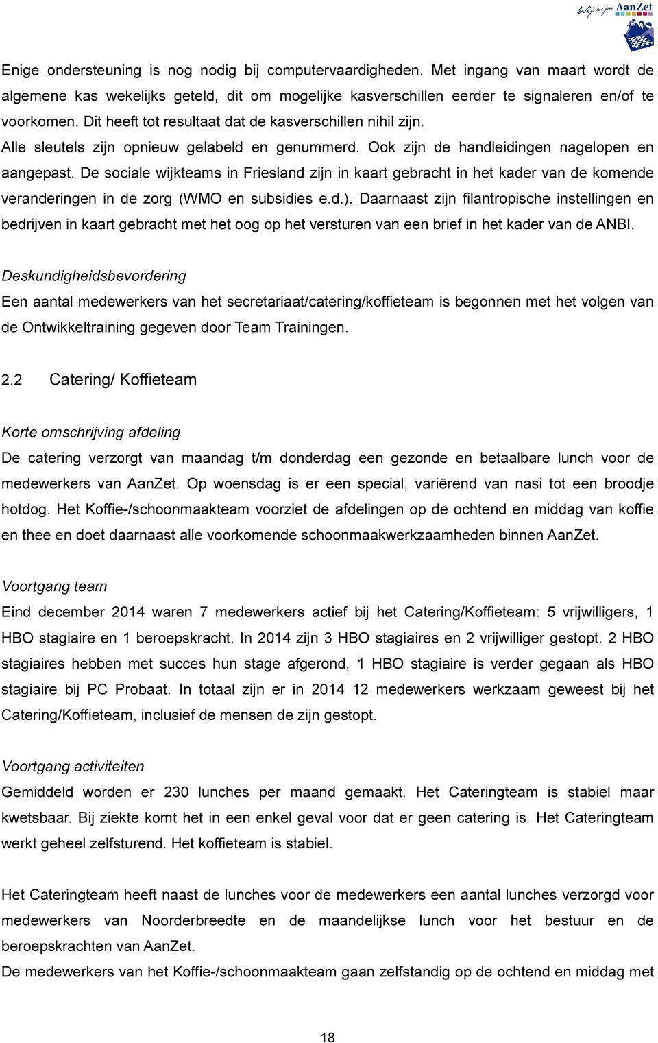 De sociale wijkteams in Friesland zijn in kaart gebracht in het kader van de komende veranderingen in de zorg (WMO en subsidies e.d.).