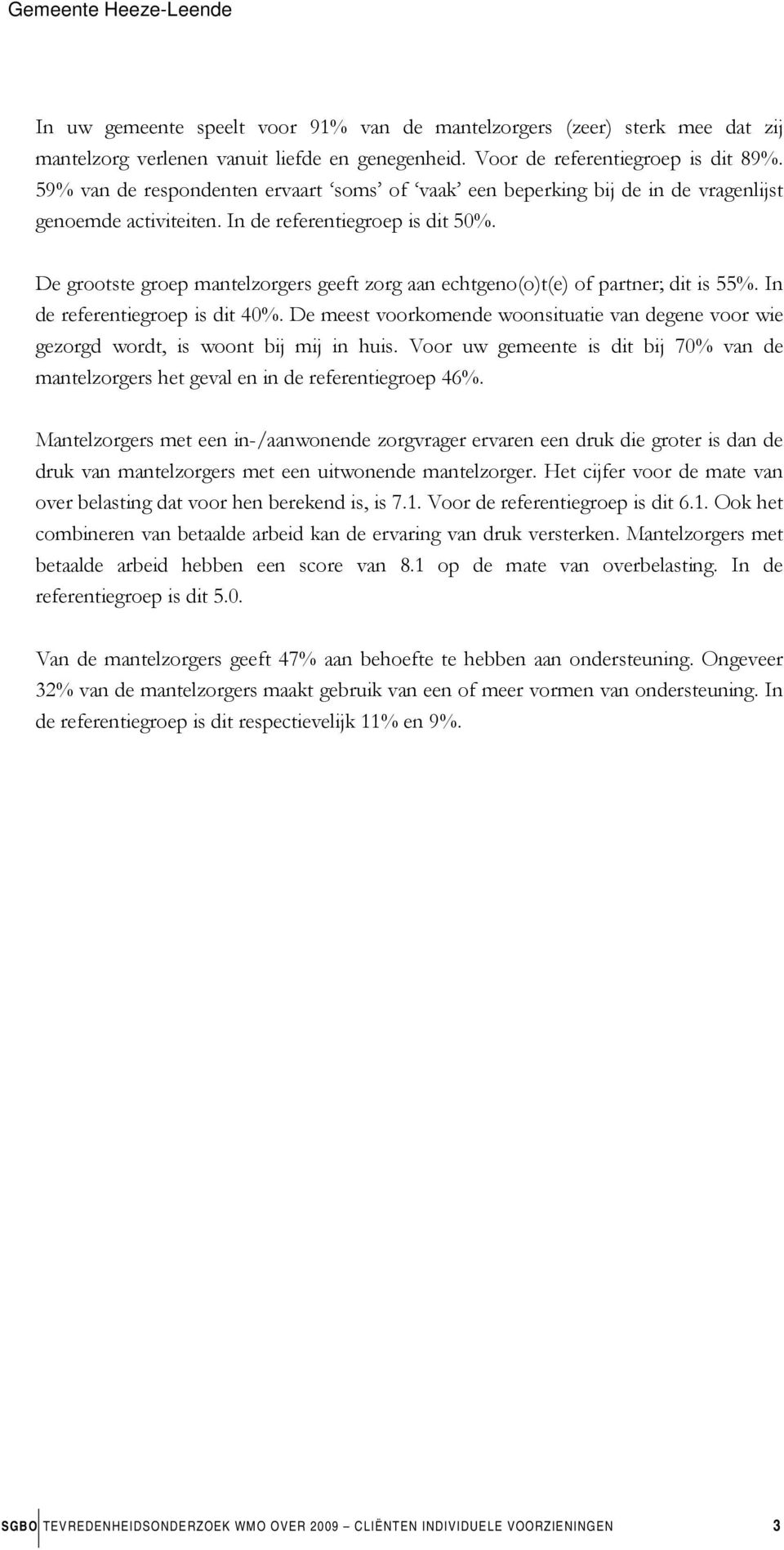 De grootste groep mantelzorgers geeft zorg aan echtgeno(o)t(e) of partner; dit is 55%. In de referentiegroep is dit 40%.