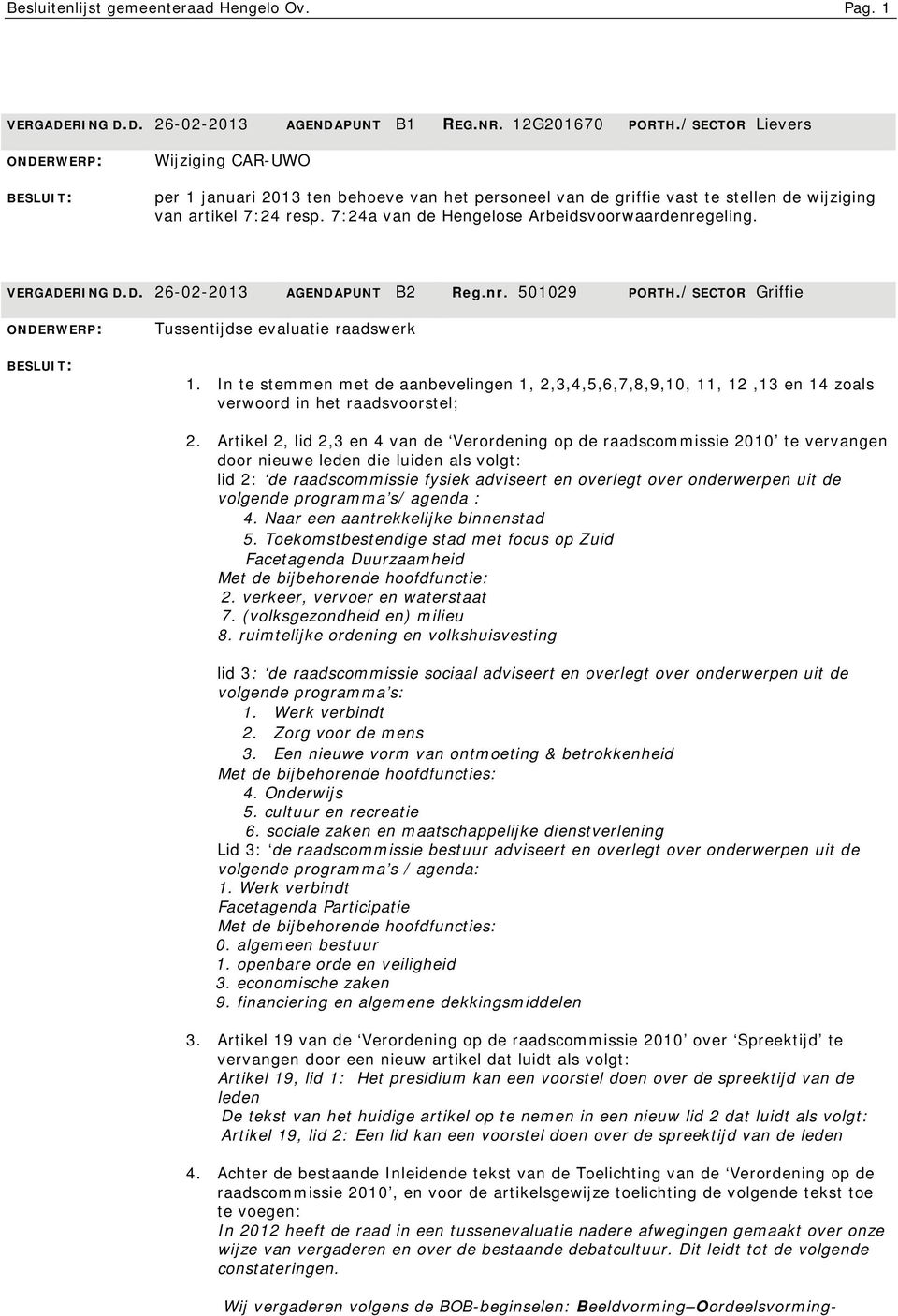 VERGADERING D.D. 26-02-2013 AGENDAPUNT B2 Reg.nr. 501029 PORTH./SECTOR Griffie Tussentijdse evaluatie raadswerk 1.