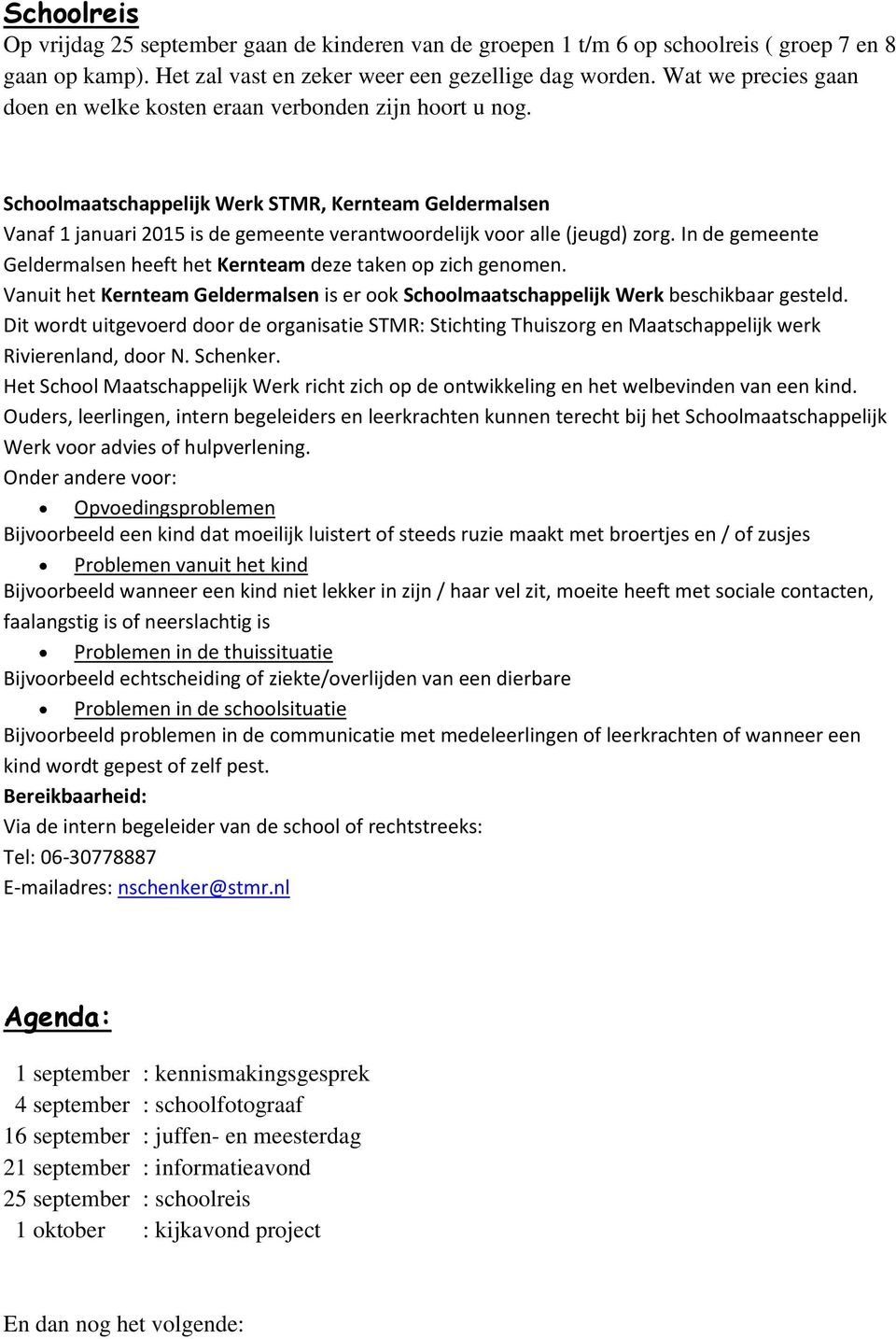 Schoolmaatschappelijk Werk STMR, Kernteam Geldermalsen Vanaf 1 januari 2015 is de gemeente verantwoordelijk voor alle (jeugd) zorg.