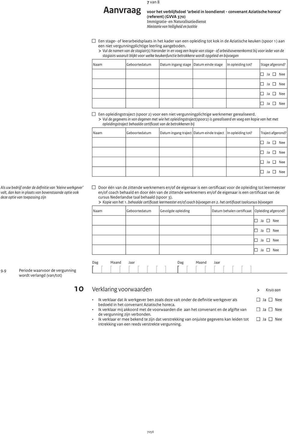 > Vul de namen van de stagiair(s) hieronder in en voeg een kopie van stage- of arbeidsovereenkomst bij voor ieder van de stagiairs waaruit blijkt voor welke keukenfunctie betrokkene wordt opgeleid en