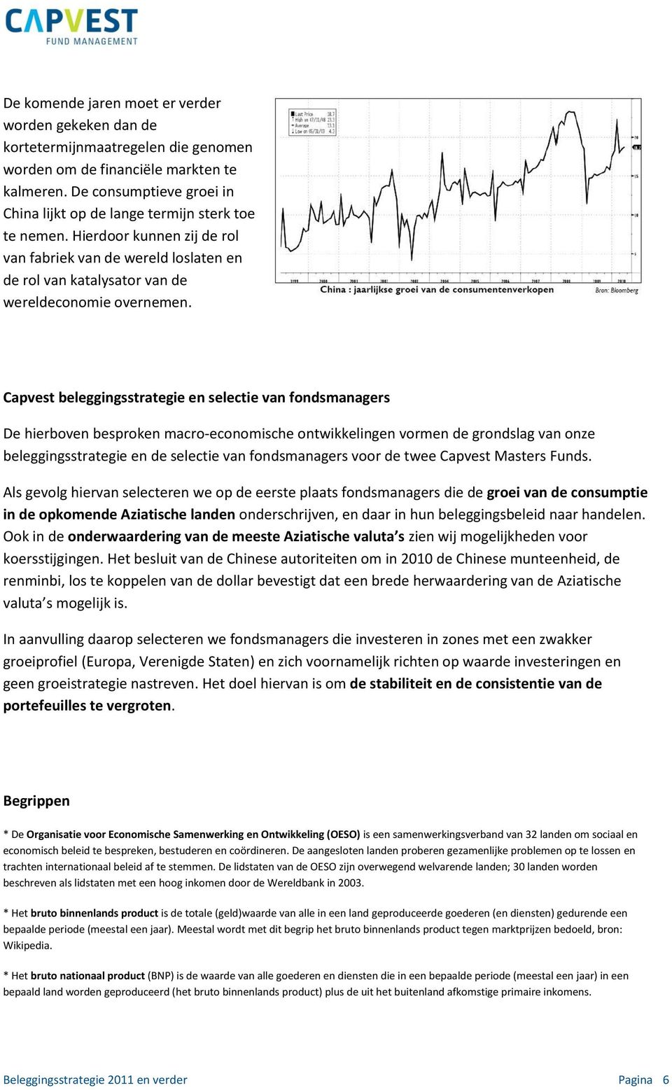 Capvest beleggingsstrategie en selectie van fondsmanagers De hierboven besproken macro-economische ontwikkelingen vormen de grondslag van onze beleggingsstrategie en de selectie van fondsmanagers