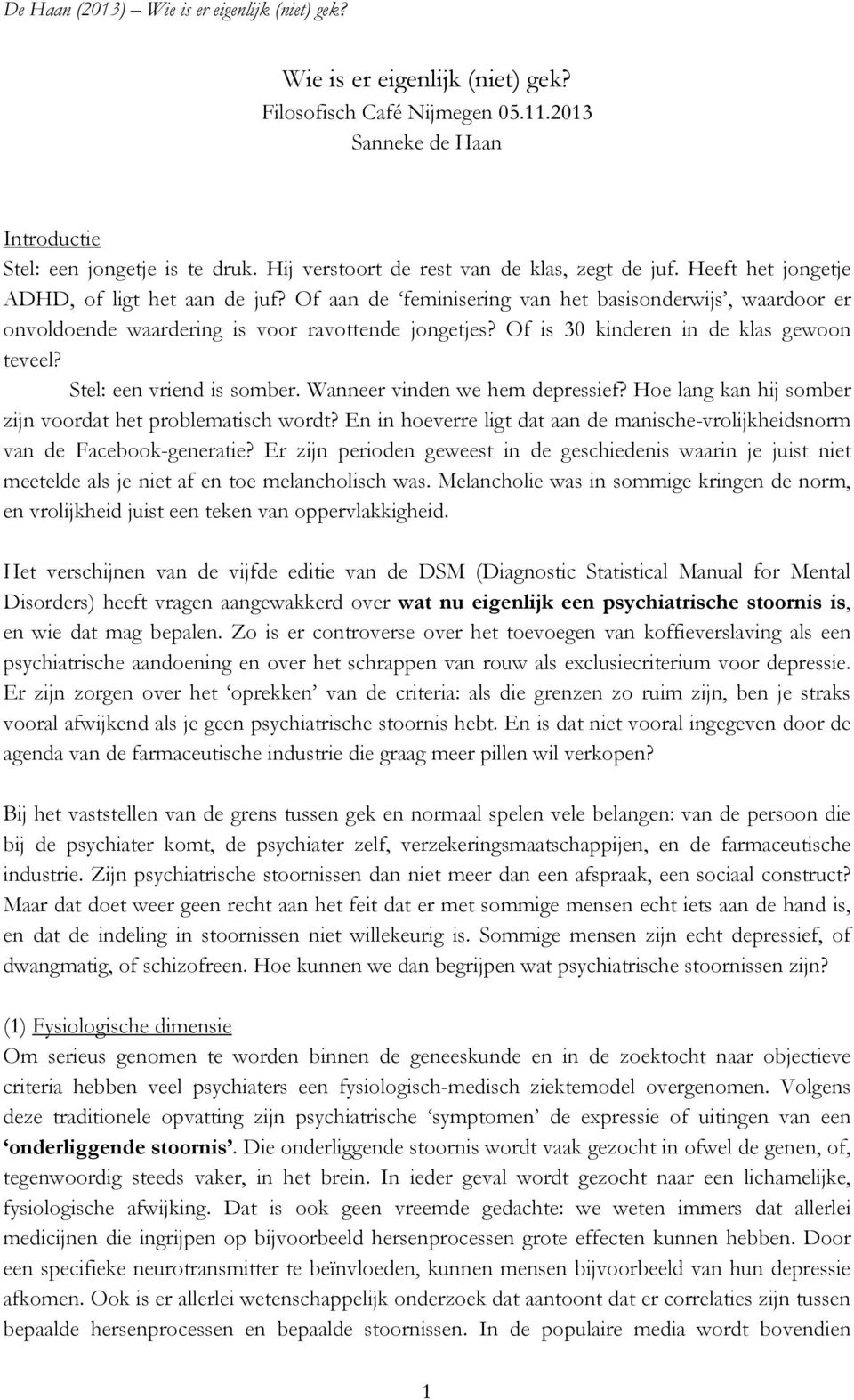 Of is 30 kinderen in de klas gewoon teveel? Stel: een vriend is somber. Wanneer vinden we hem depressief? Hoe lang kan hij somber zijn voordat het problematisch wordt?