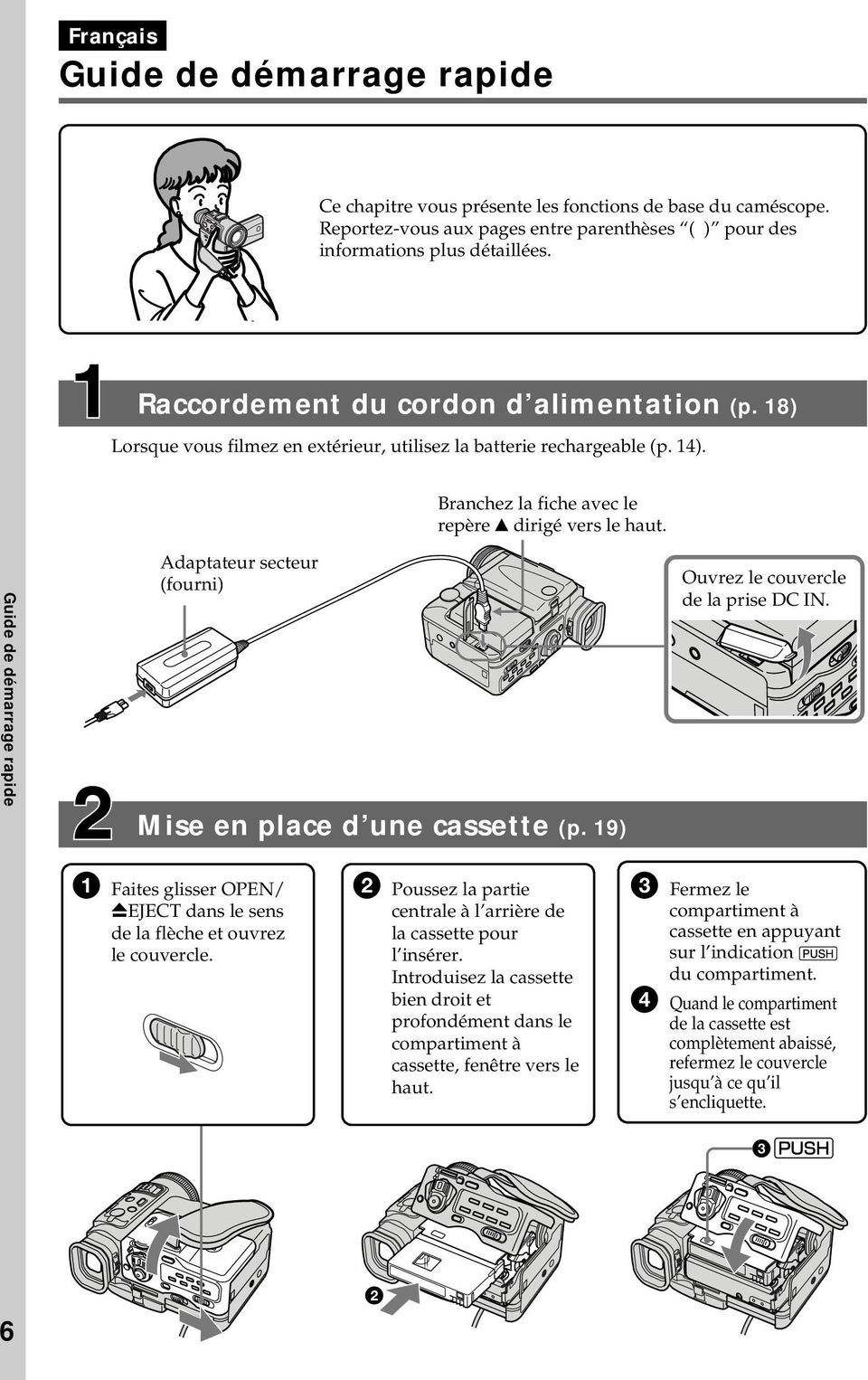 Guide de démarrage rapide Adaptateur secteur (fourni) Mise en place d une cassette (p. 19) Ouvrez le couvercle de la prise DC IN.