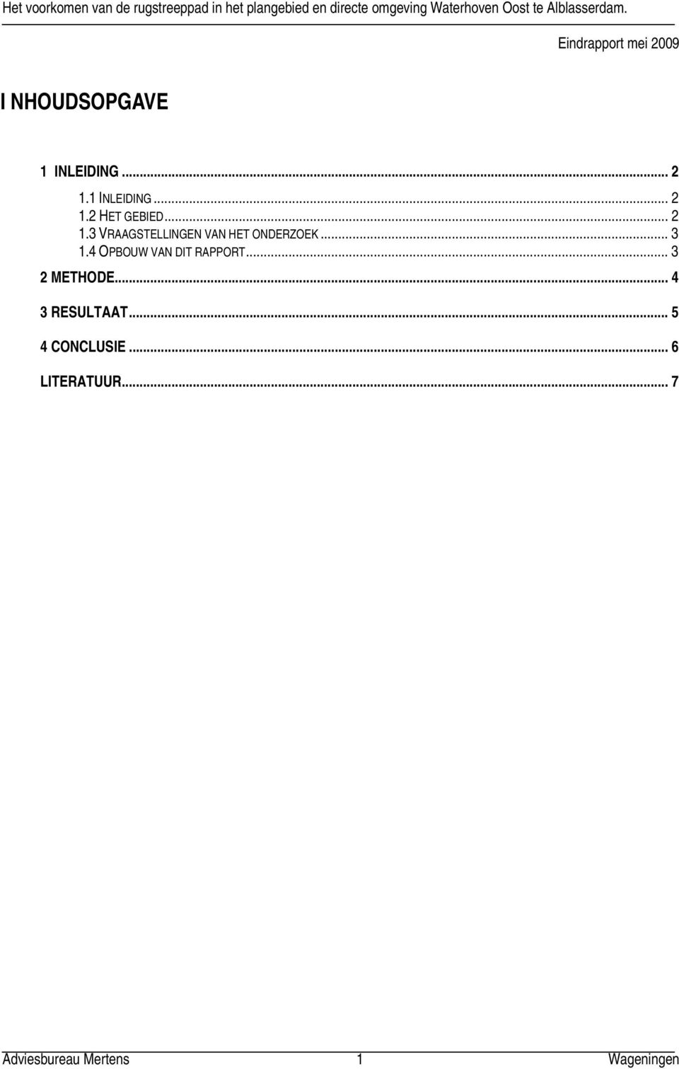 4 OPBOUW VAN DIT RAPPORT... 3 2 METHODE... 4 3 RESULTAAT.