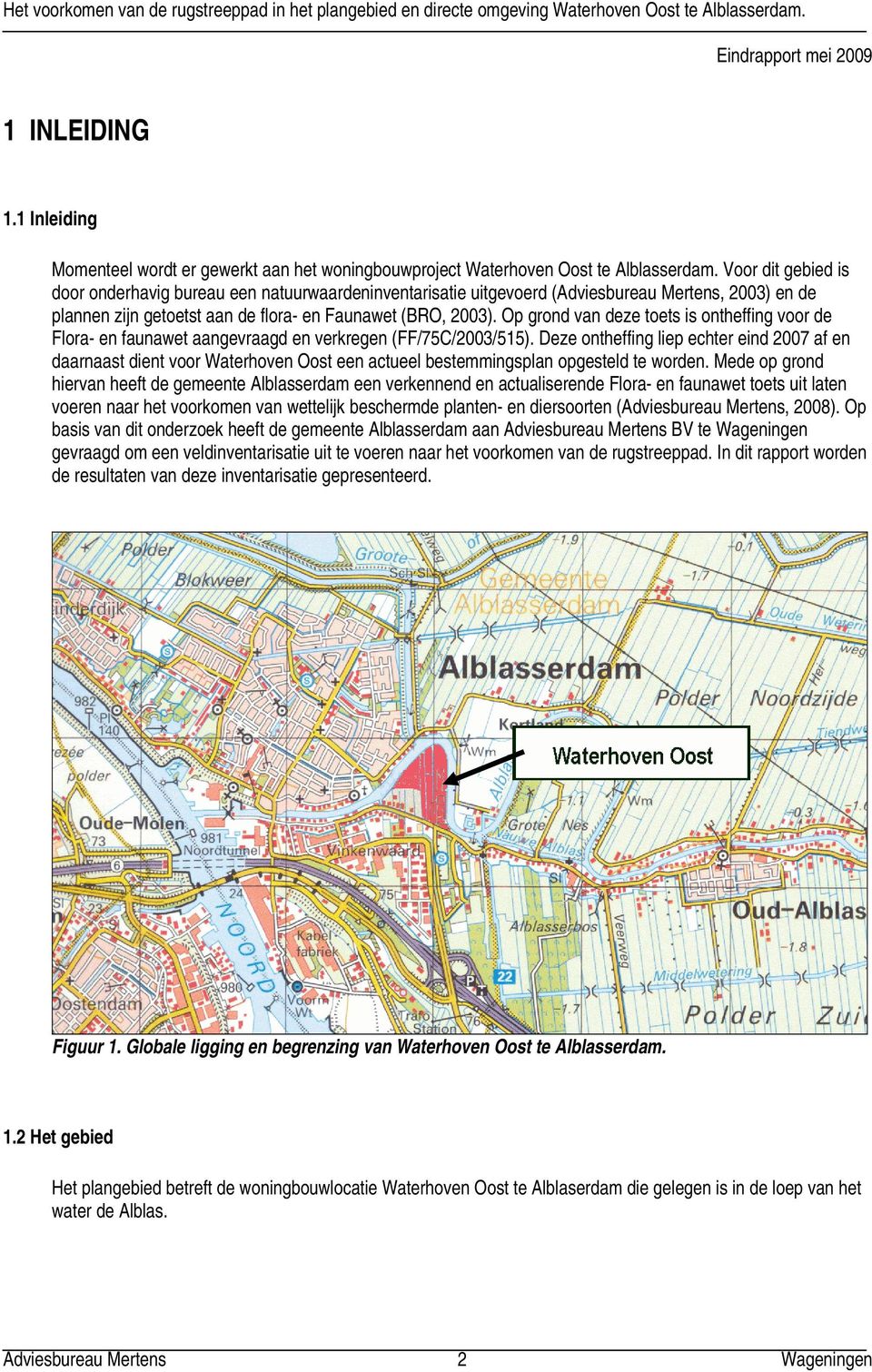 Op grond van deze toets is ontheffing voor de Flora- en faunawet aangevraagd en verkregen (FF/75C/2003/515).