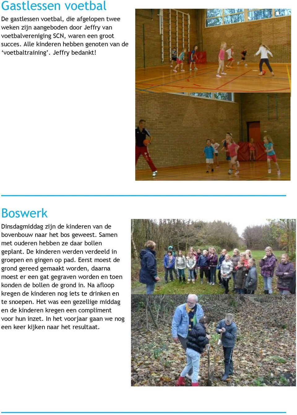 Samen met ouderen hebben ze daar bollen geplant. De kinderen werden verdeeld in groepen en gingen op pad.