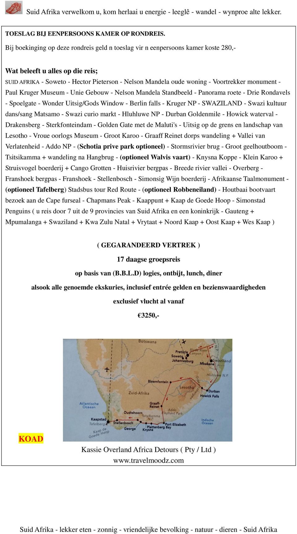 monument - Paul Kruger Museum - Unie Gebouw - Nelson Mandela Standbeeld - Panorama roete - Drie Rondavels - Spoelgate - Wonder Uitsig/Gods Window - Berlin falls - Kruger NP - SWAZILAND - Swazi