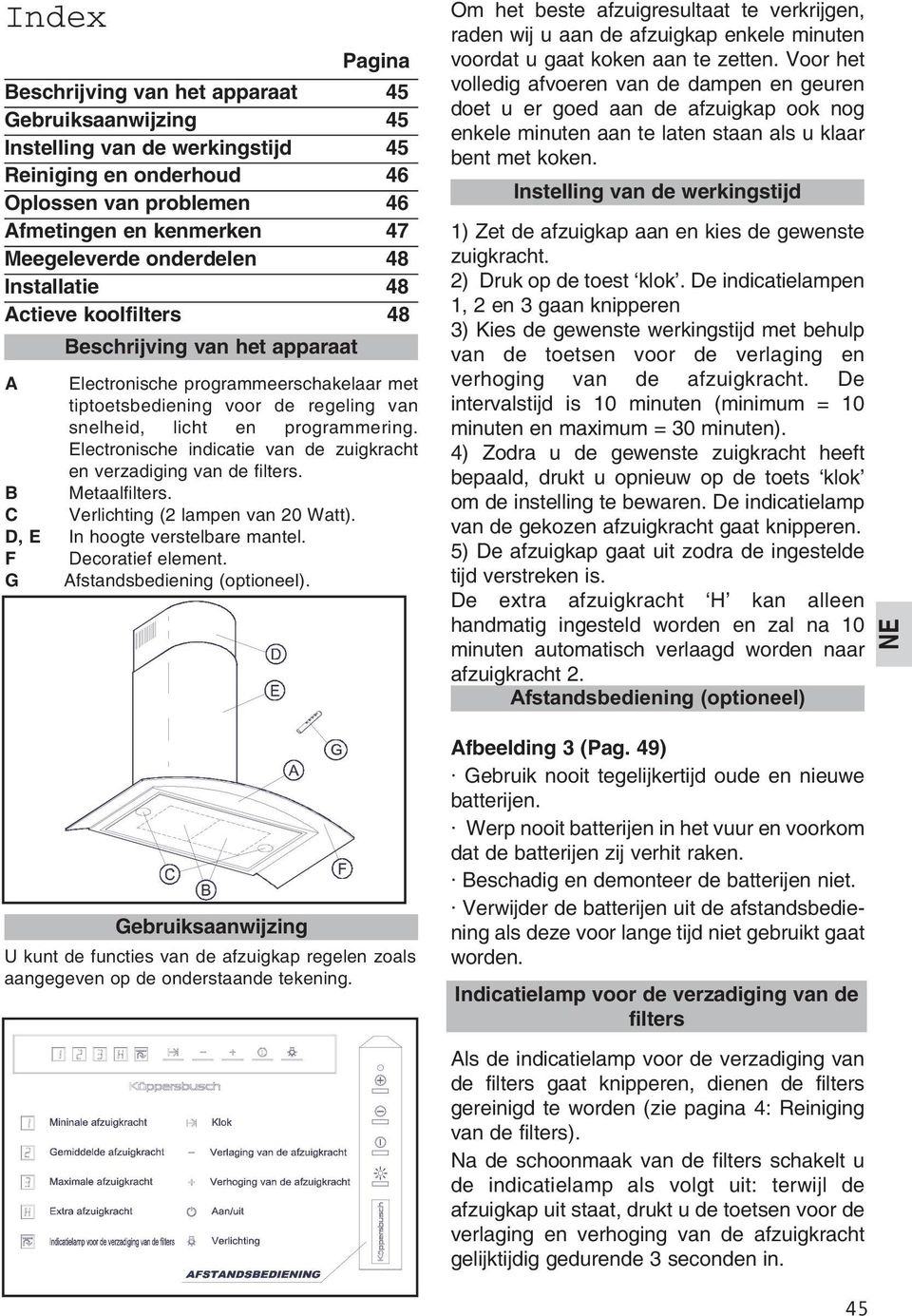 Electronische indicatie van de zuigkracht en verzadiging van de filters. B Metaalfilters. C Verlichting (2 lampen van 20 Watt). D, E In hoogte verstelbare mantel. F Decoratief element.