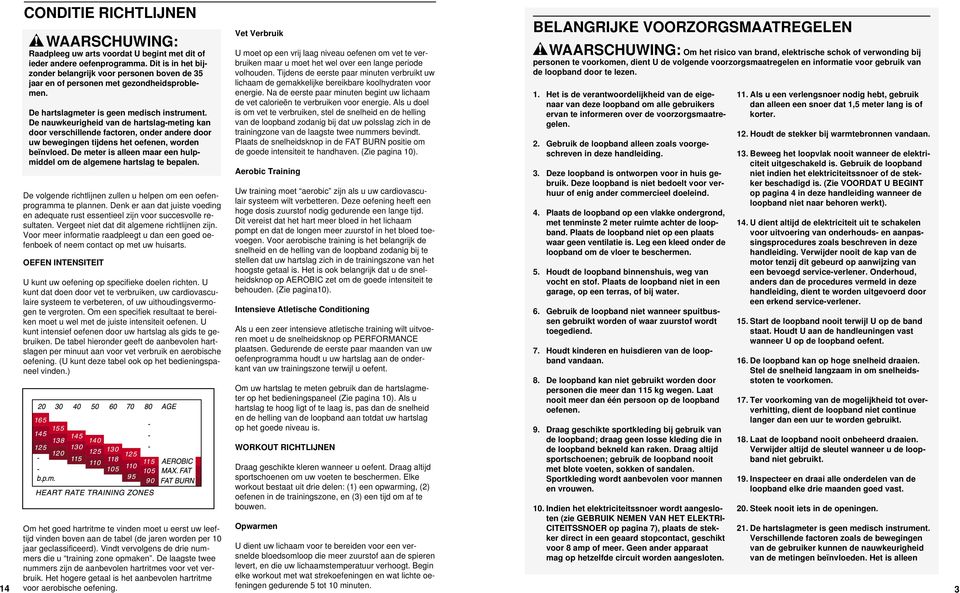 De nauwkeurigheid van de hartslag-meting kan door verschillende factoren, onder andere door uw bewegingen tijdens het oefenen, worden beïnvloed.