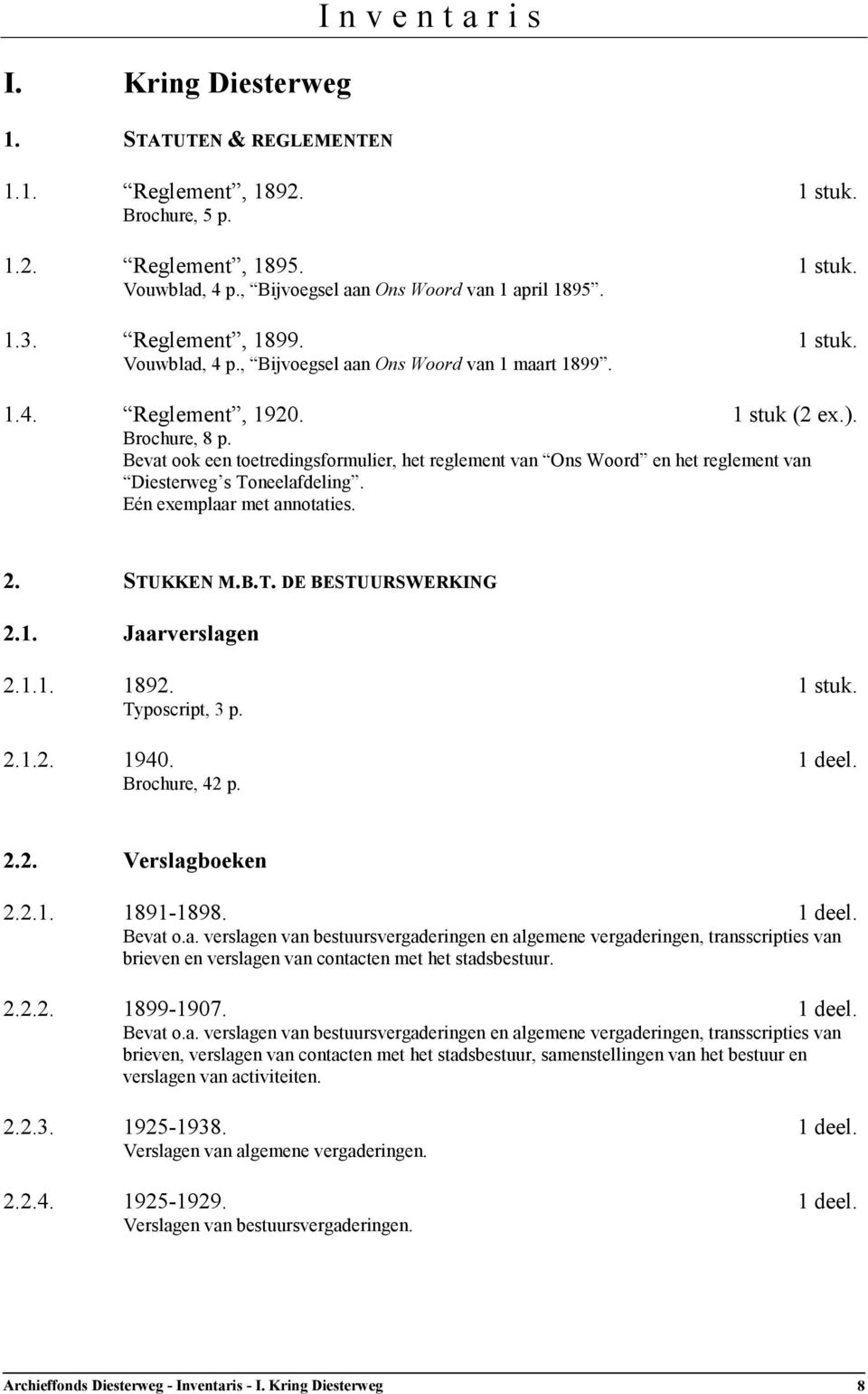 Bevat ook een toetredingsformulier, het reglement van Ons Woord en het reglement van Diesterweg s Toneelafdeling. Eén exemplaar met annotaties. 2. STUKKEN M.B.T. DE BESTUURSWERKING 2.1.