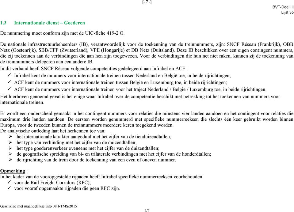 Netz (Duitsland). Deze IB beschikken over een eigen contingent nummers, die zij toekennen aan de verbindingen die aan hen zijn toegewezen.