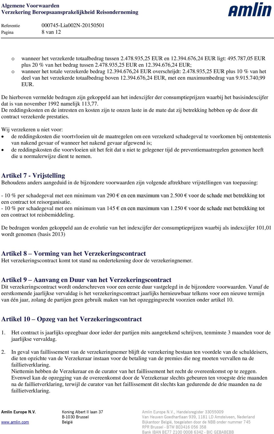 De hierboven vermelde bedragen zijn gekoppeld aan het indexcijfer der consumptieprijzen waarbij het basisindexcijfer dat is van november 1992 namelijk 113,77.