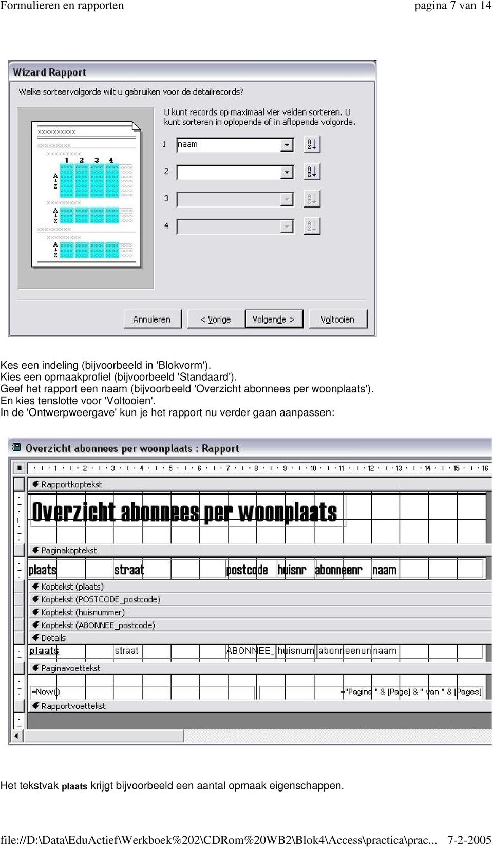 Geef het rapport een naam (bijvoorbeeld 'Overzicht abonnees per woonplaats').