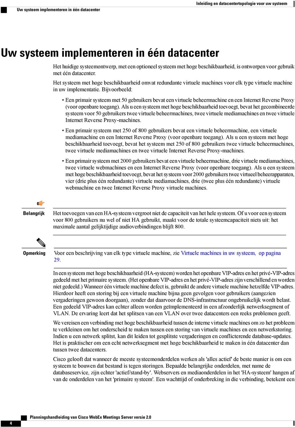 Bijvoorbeeld: Een primair systeem met 50 gebruikers bevat een virtuele beheermachine en een Internet Reverse Proxy (voor openbare toegang).