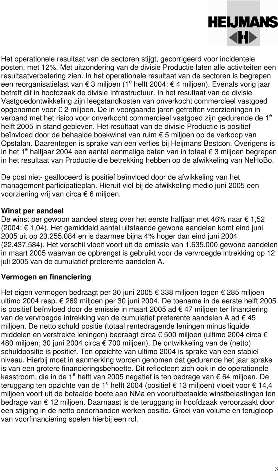 In het resultaat van de divisie Vastgoedontwikkeling zijn leegstandkosten van onverkocht commercieel vastgoed opgenomen voor 2 miljoen.