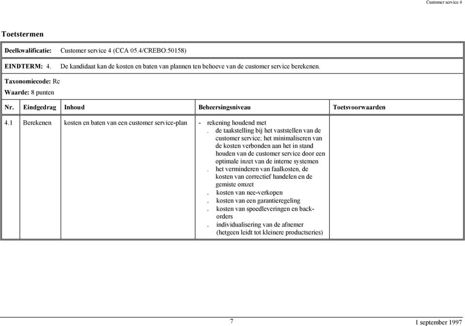 de taakstelling bij het vaststellen van de customer service; het minimaliseren van de kosten verbonden aan het in stand houden van de customer service door een optimale