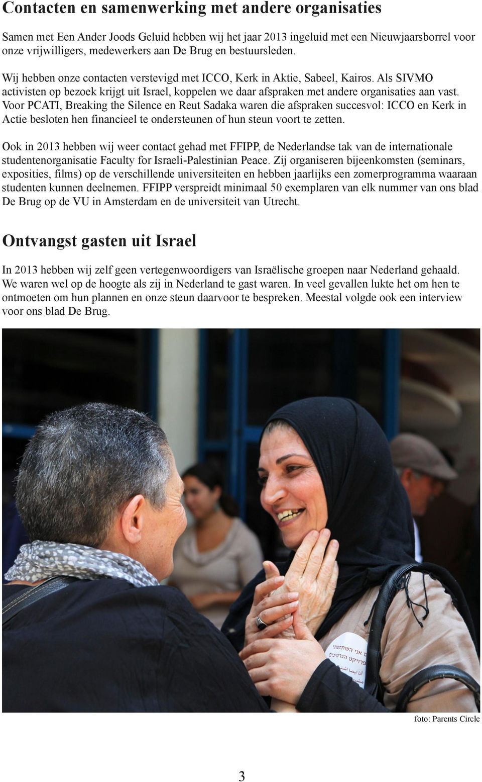 Als SIVMO activisten op bezoek krijgt uit Israel, koppelen we daar afspraken met andere organisaties aan vast.