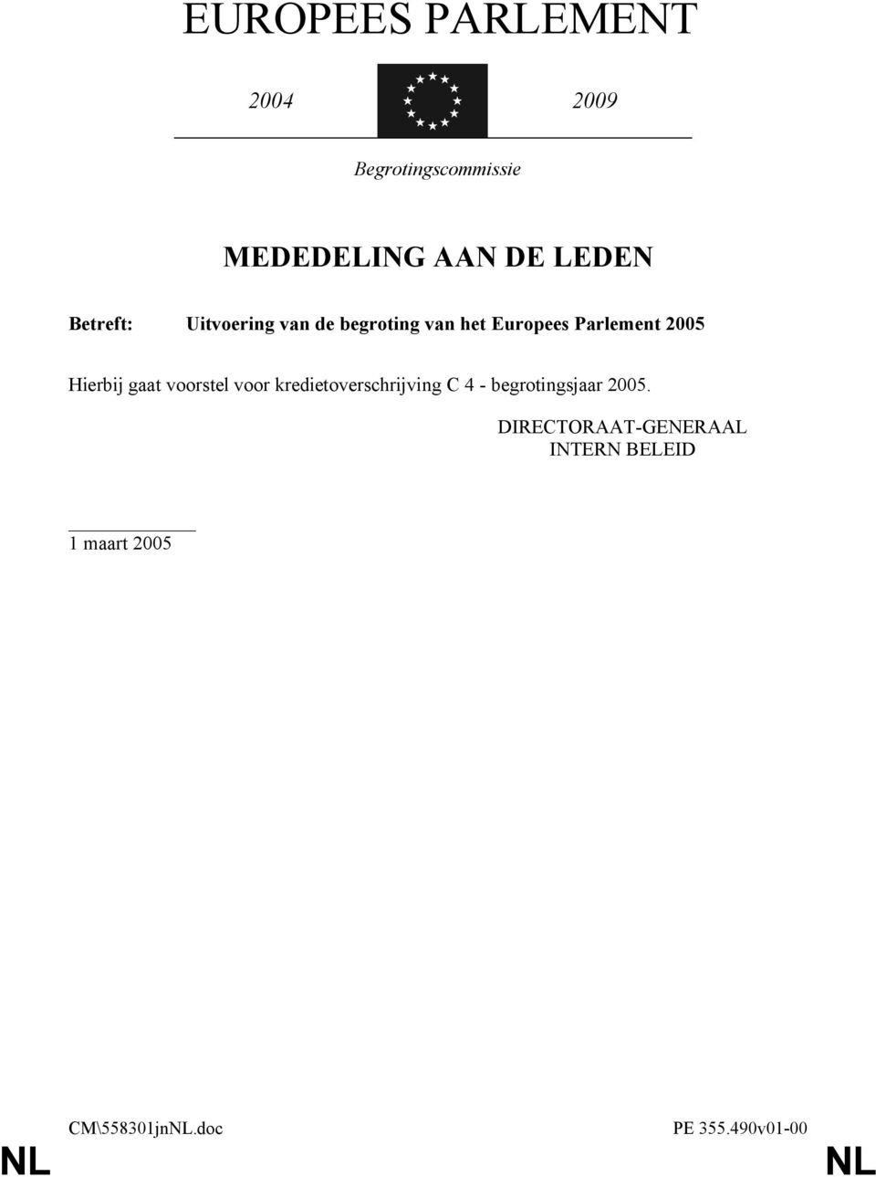 Hierbij gaat voorstel voor kredietoverschrijving C 4 - begrotingsjaar 2005.