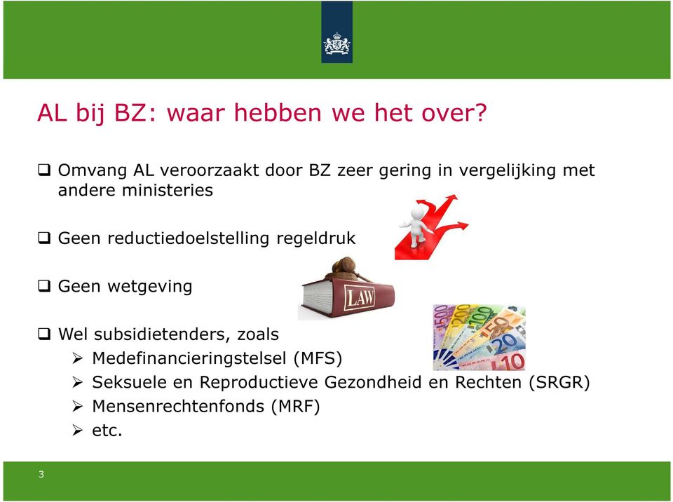 ministeries Geen reductiedoelstelling regeldruk Geen wetgeving Wel