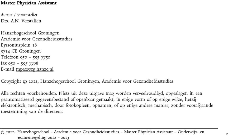 mpa@org.hanze.nl Copyright 2012, Hanzehogeschool Groningen, Academie voor Gezondheidsstudies Alle rechten voorbehouden.