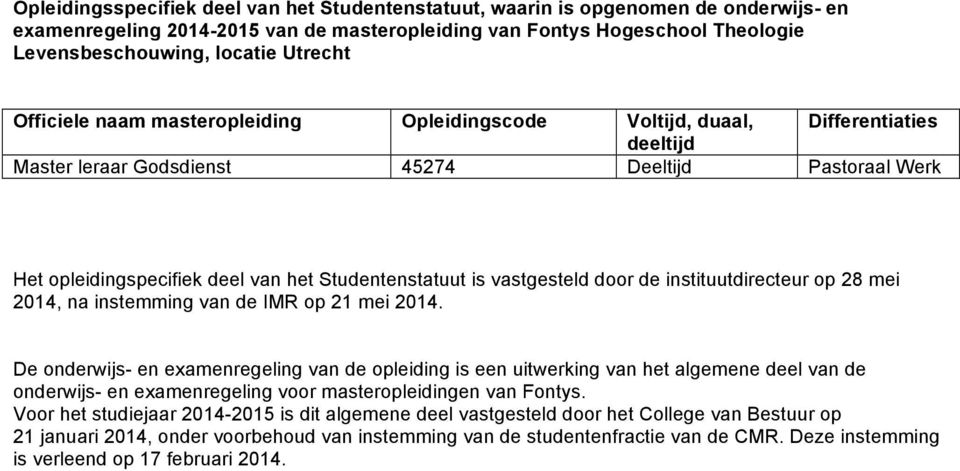 Studentenstatuut is vastgesteld door de instituutdirecteur op 28 mei 2014, na instemming van de IMR op 21 mei 2014.