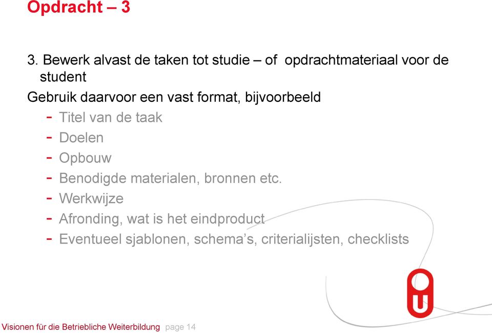 vast format, bijvoorbeeld - Titel van de taak - Doelen - Opbouw - Benodigde materialen,