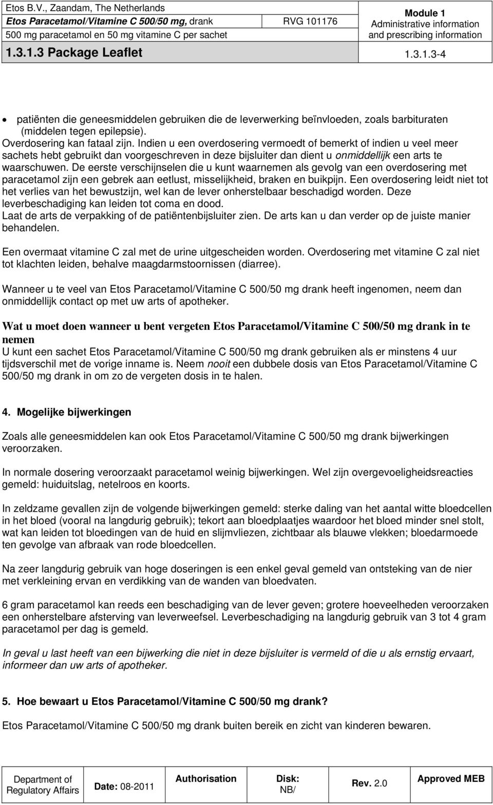 De eerste verschijnselen die u kunt waarnemen als gevolg van een overdosering met paracetamol zijn een gebrek aan eetlust, misselijkheid, braken en buikpijn.