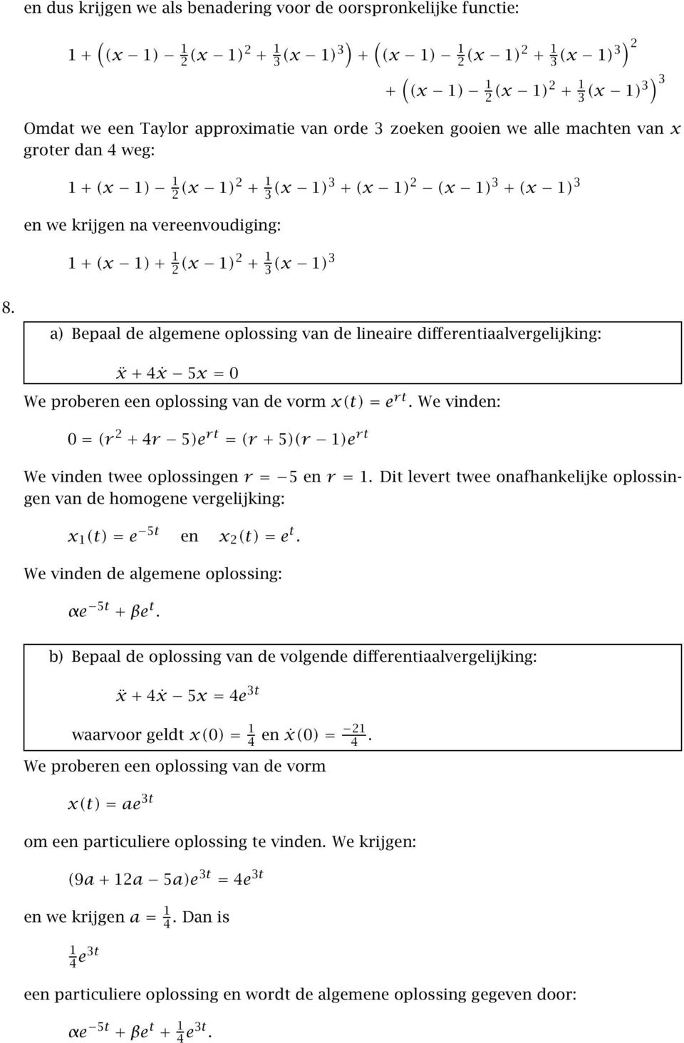 a) Bepaal de algemene oplossing van de lineaire differentiaalvergelijking: ẍ+ 4ẋ 5x= 0 We proberen een oplossing van de vormx(t)=e rt.