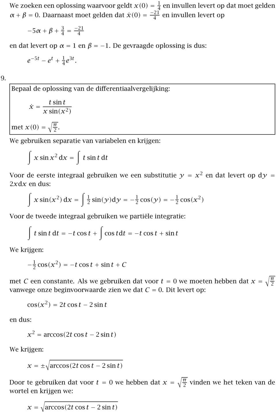 We gebruiken separatie van variabelen en krijgen: x sinx 2 dx= t sint dt Voor de eerste integraal gebruiken we een substitutie y = x 2 en dat levert op dy = 2xdx en dus: x sin(x 2 ) dx= 2 sin(y)dy= 2