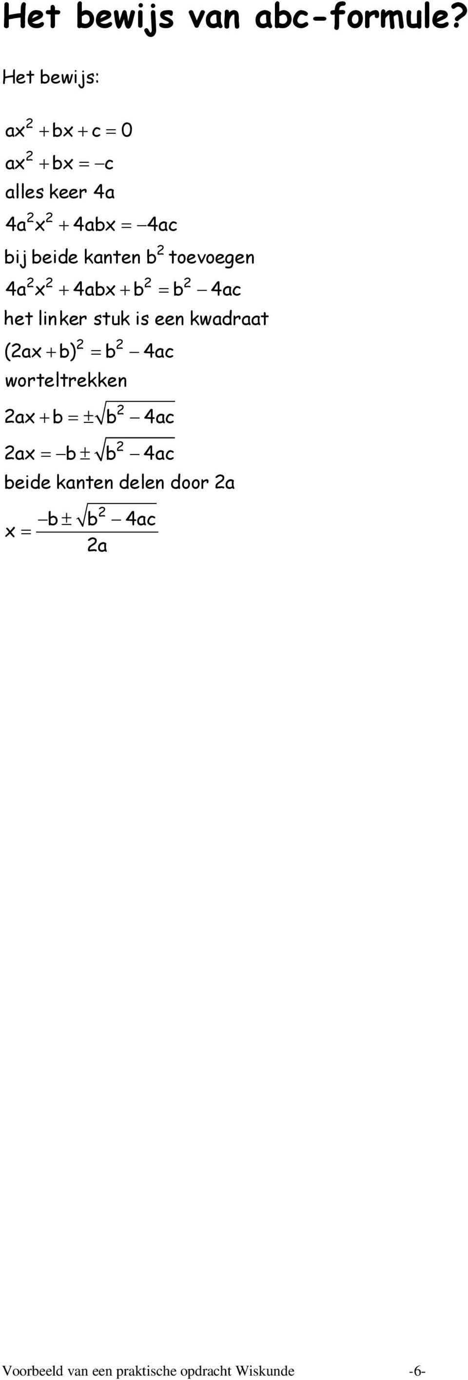 kanten b toevoegen 4a x + 4abx + b = b 4ac het linker stuk is een kwadraat (ax + b)