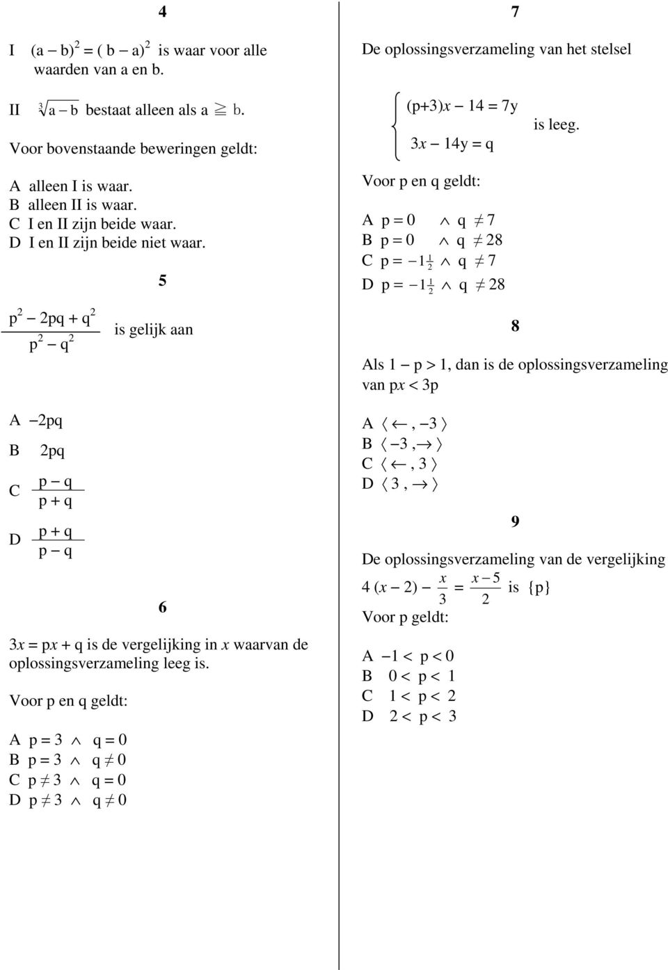 p pq + q p q is gelijk aan 8 ls p >, dan is de oplossingsverzameling van px < p pq pq p q p + q p + q p q x = px + q is de vergelijking in x waarvan de