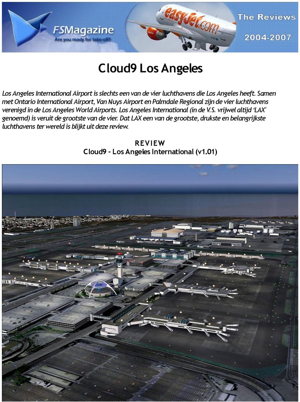 World Airports. Los Angeles International (in de V.S. vrijwel altijd LAX' genoemd) is veruit de grootste van de vier.