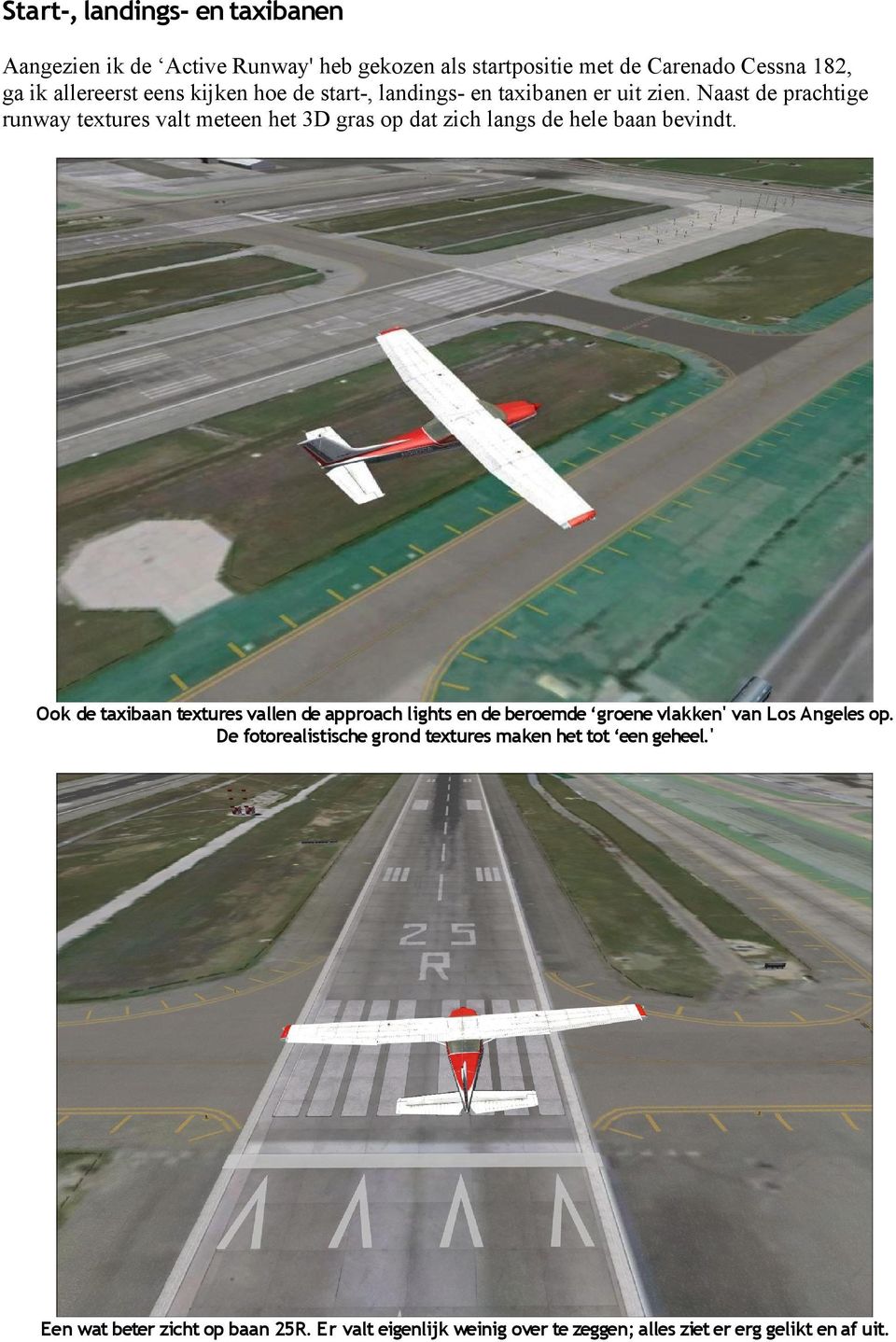 Naast de prachtige runway textures valt meteen het 3D gras op dat zich langs de hele baan bevindt.